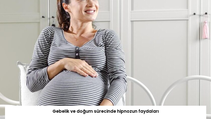 Gebelik ve doğum sürecinde hipnozun faydaları
