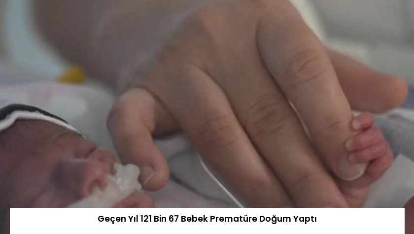 Geçen Yıl 121 Bin 67 Bebek Prematüre Doğum Yaptı