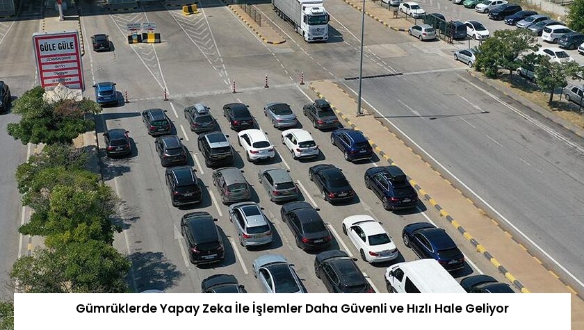 Gümrüklerde Yapay Zeka İle İşlemler Daha Güvenli ve Hızlı Hale Geliyor