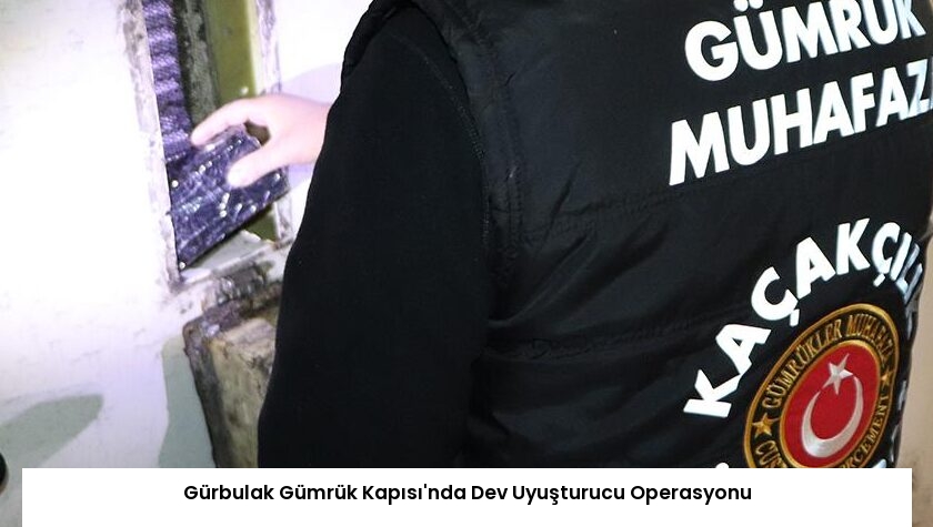 Gürbulak Gümrük Kapısı’nda Dev Uyuşturucu Operasyonu