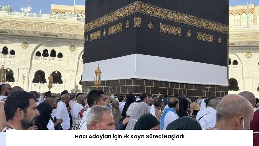 Hacı Adayları için Ek Kayıt Süreci Başladı