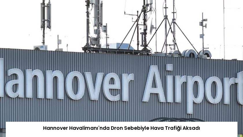 Hannover Havalimanı’nda Dron Sebebiyle Hava Trafiği Aksadı