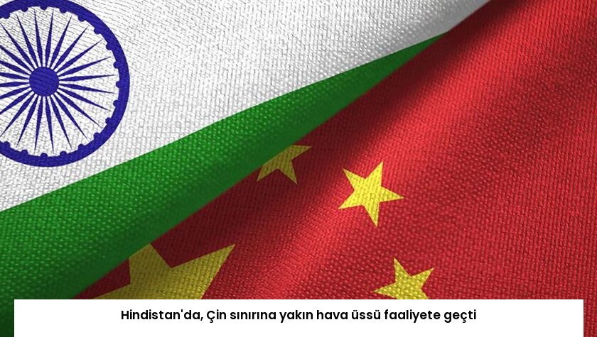 Hindistan’da, Çin sınırına yakın hava üssü faaliyete geçti