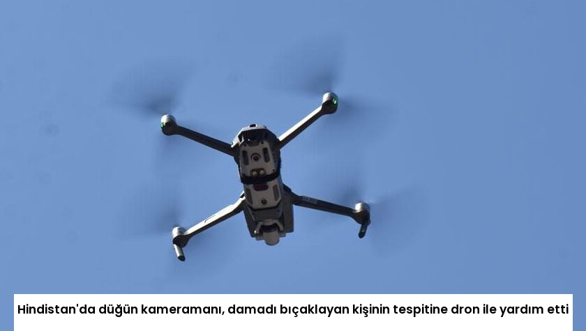 Hindistan’da düğün kameramanı, damadı bıçaklayan kişinin tespitine dron ile yardım etti