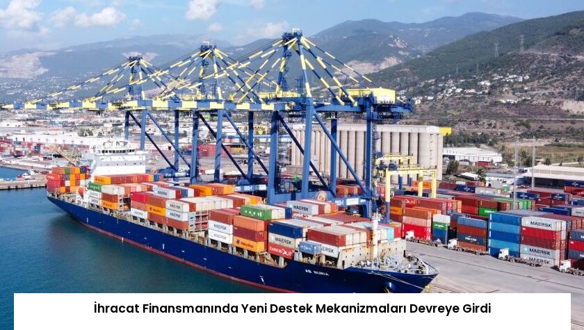 İhracat Finansmanında Yeni Destek Mekanizmaları Devreye Girdi