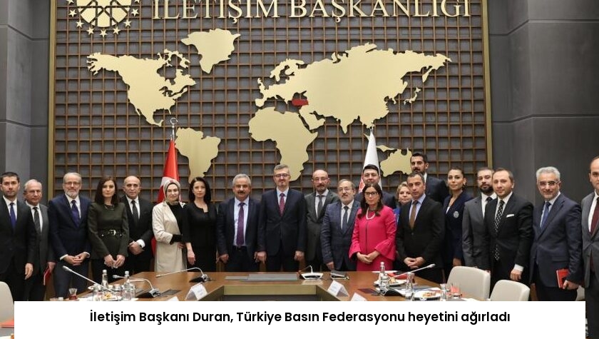 İletişim Başkanı Duran, Türkiye Basın Federasyonu heyetini ağırladı