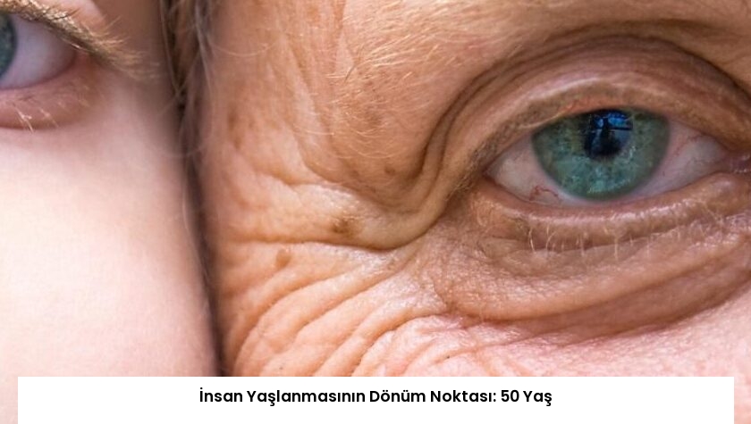 İnsan Yaşlanmasının Dönüm Noktası: 50 Yaş