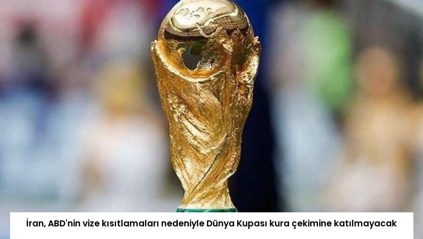 İran, ABD’nin vize kısıtlamaları nedeniyle Dünya Kupası kura çekimine katılmayacak