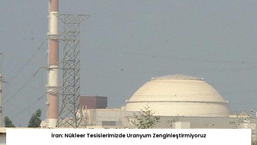 İran: Nükleer Tesislerimizde Uranyum Zenginleştirmiyoruz