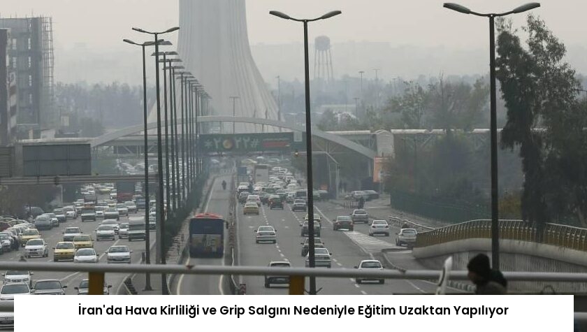 İran’da Hava Kirliliği ve Grip Salgını Nedeniyle Eğitim Uzaktan Yapılıyor