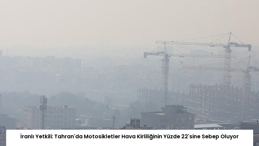 İranlı Yetkili: Tahran’da Motosikletler Hava Kirliliğinin Yüzde 22’sine Sebep Oluyor