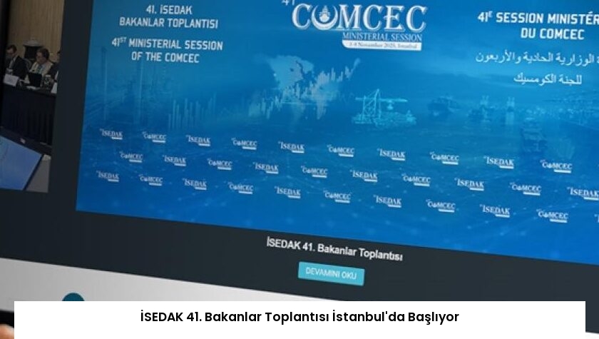 İSEDAK 41. Bakanlar Toplantısı İstanbul’da Başlıyor