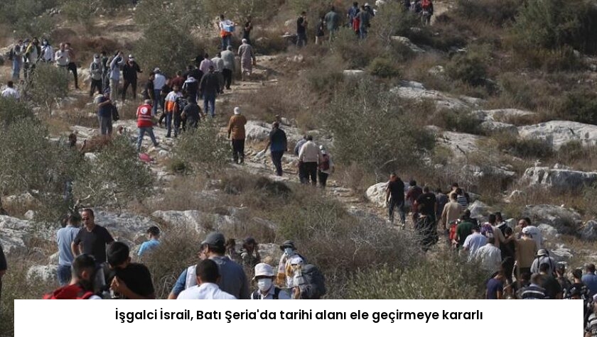 İşgalci İsrail, Batı Şeria’da tarihi alanı ele geçirmeye kararlı