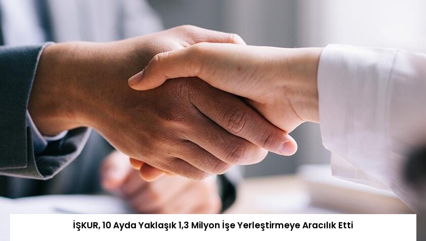 İŞKUR, 10 Ayda Yaklaşık 1,3 Milyon İşe Yerleştirmeye Aracılık Etti
