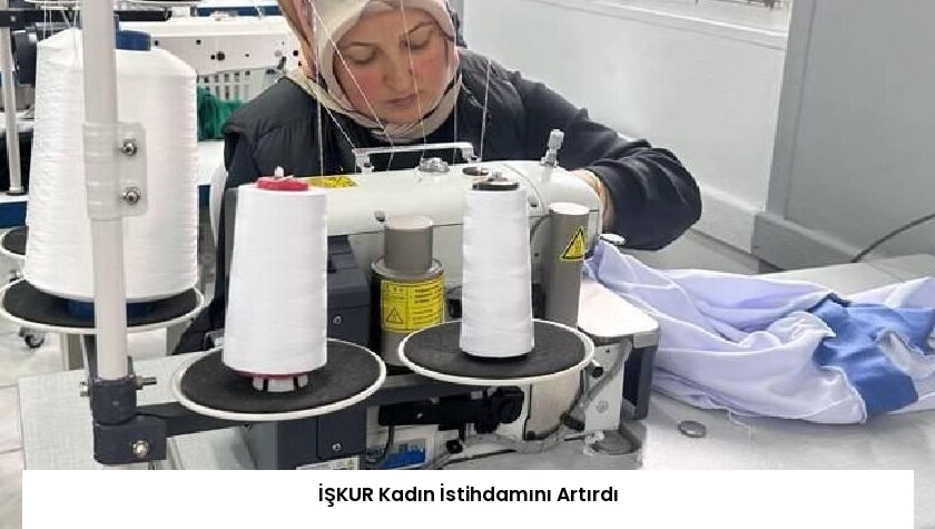 İŞKUR Kadın İstihdamını Artırdı