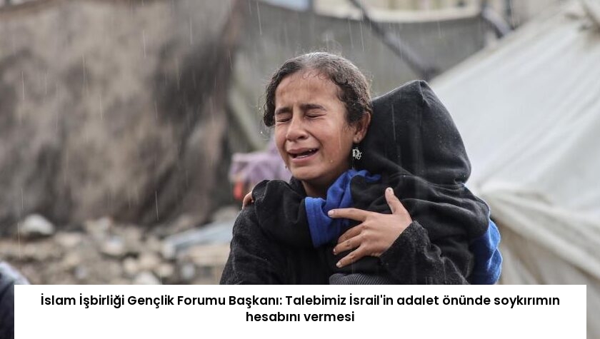 İslam İşbirliği Gençlik Forumu Başkanı: Talebimiz İsrail’in adalet önünde soykırımın hesabını vermesi