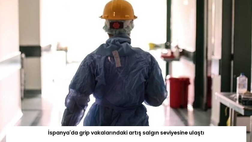 İspanya’da grip vakalarındaki artış salgın seviyesine ulaştı