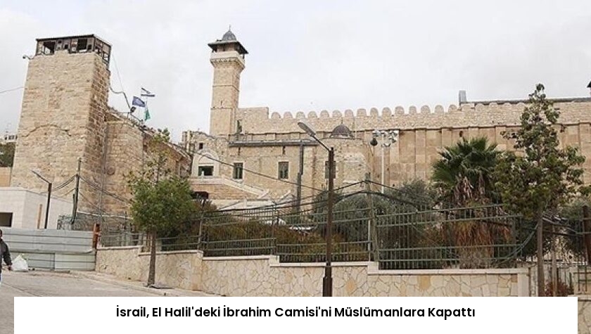 İsrail, El Halil’deki İbrahim Camisi’ni Müslümanlara Kapattı