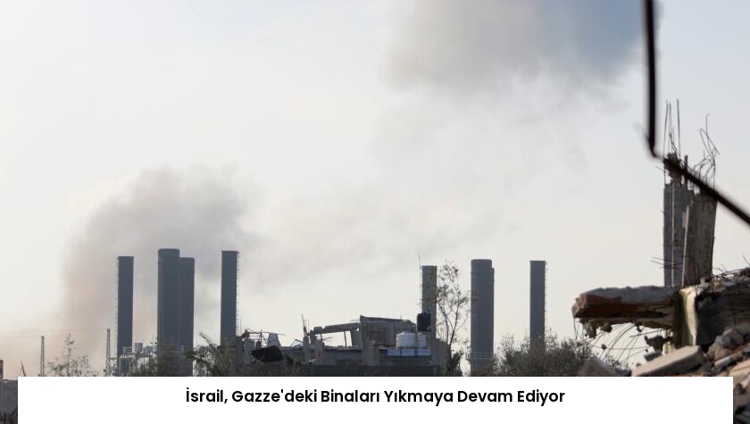İsrail, Gazze’deki Binaları Yıkmaya Devam Ediyor