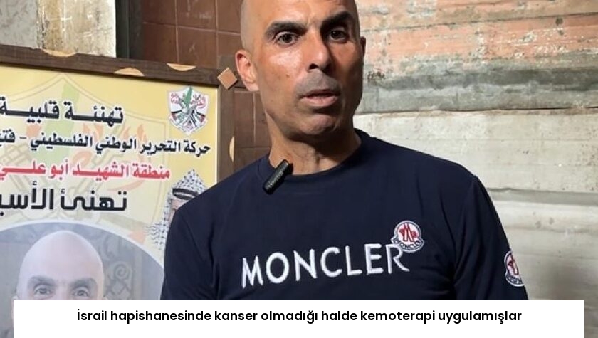 İsrail hapishanesinde kanser olmadığı halde kemoterapi uygulamışlar