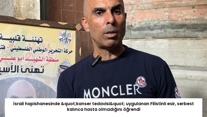İsrail hapishanesinde "kanser tedavisi" uygulanan Filistinli esir, serbest kalınca hasta olmadığını öğrendi