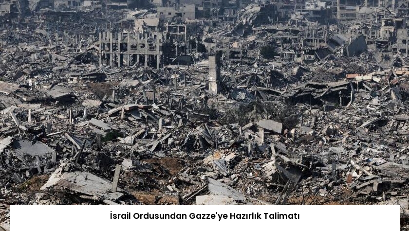 İsrail Ordusundan Gazze’ye Hazırlık Talimatı