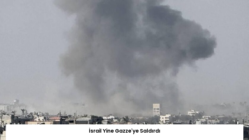 İsrail Yine Gazze’ye Saldırdı