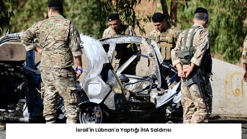 İsrail’in Lübnan’a Yaptığı İHA Saldırısı