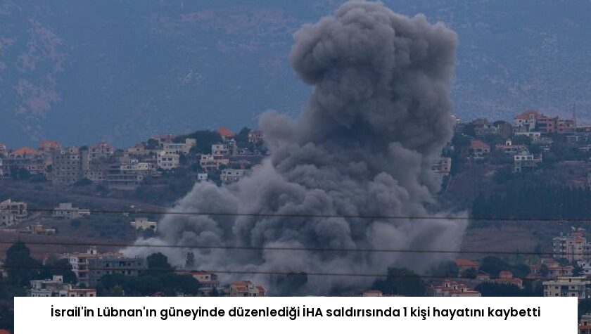 İsrail’in Lübnan’ın güneyinde düzenlediği İHA saldırısında 1 kişi hayatını kaybetti