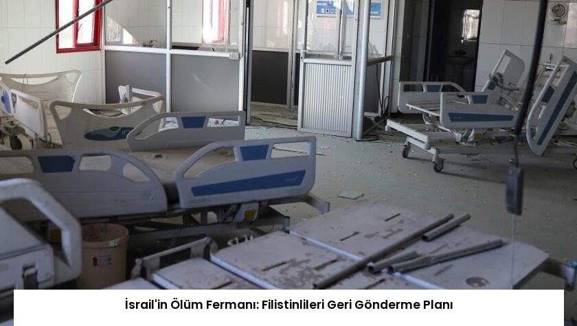 İsrail’in Ölüm Fermanı: Filistinlileri Geri Gönderme Planı