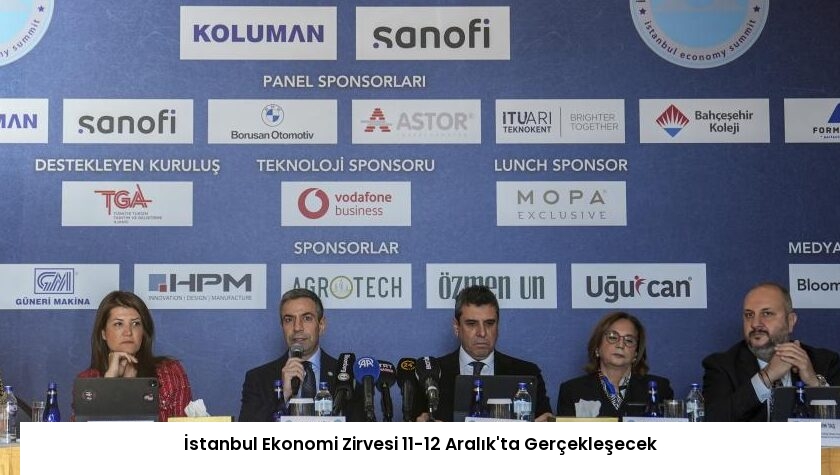 İstanbul Ekonomi Zirvesi 11-12 Aralık’ta Gerçekleşecek