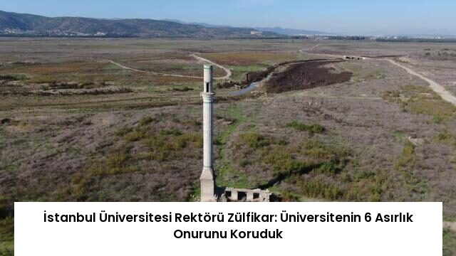 İstanbul Üniversitesi Rektörü Zülfikar: Üniversitenin 6 Asırlık Onurunu Koruduk