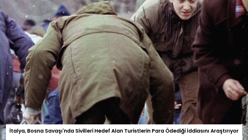 İtalya, Bosna Savaşı’nda Sivilleri Hedef Alan Turistlerin Para Ödediği İddiasını Araştırıyor