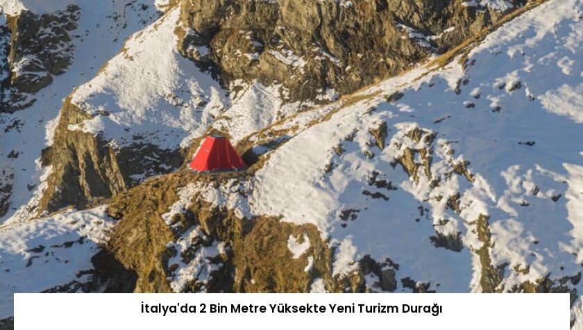 İtalya’da 2 Bin Metre Yüksekte Yeni Turizm Durağı