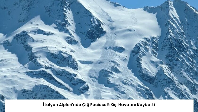 İtalyan Alpleri’nde Çığ Faciası: 5 Kişi Hayatını Kaybetti