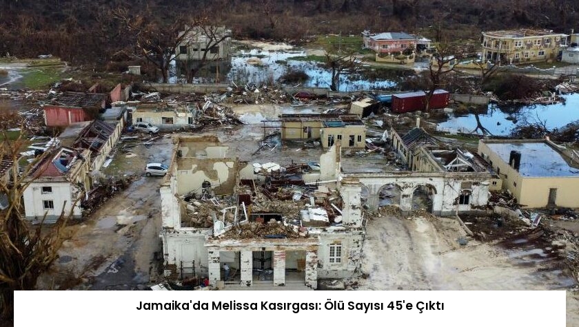 Jamaika’da Melissa Kasırgası: Ölü Sayısı 45’e Çıktı