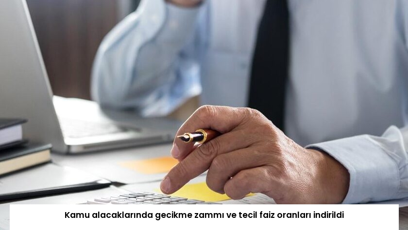 Kamu alacaklarında gecikme zammı ve tecil faiz oranları indirildi