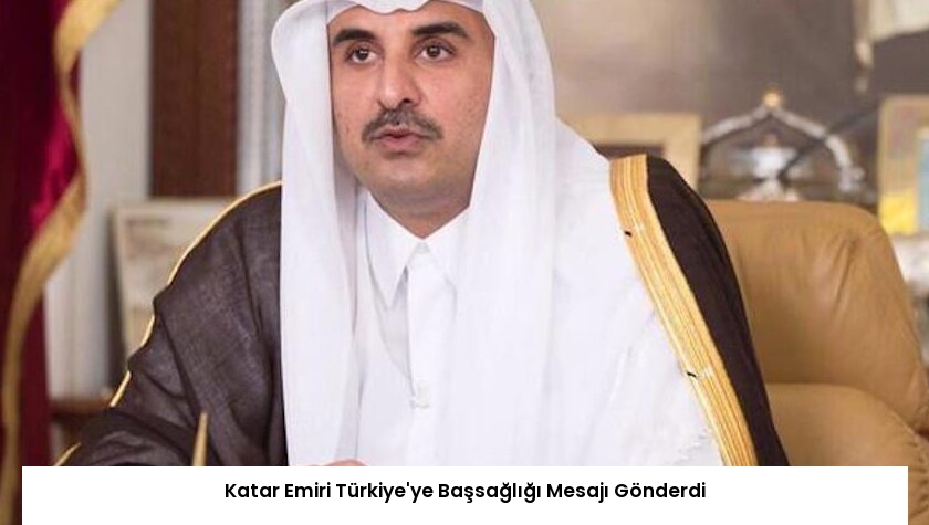 Katar Emiri Türkiye’ye Başsağlığı Mesajı Gönderdi