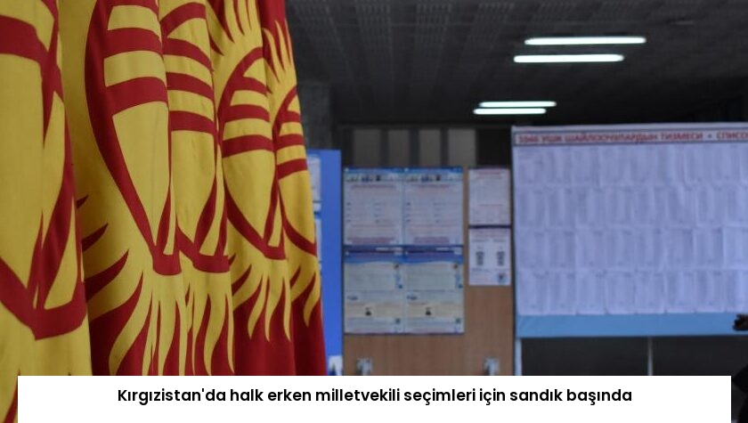 Kırgızistan’da halk erken milletvekili seçimleri için sandık başında