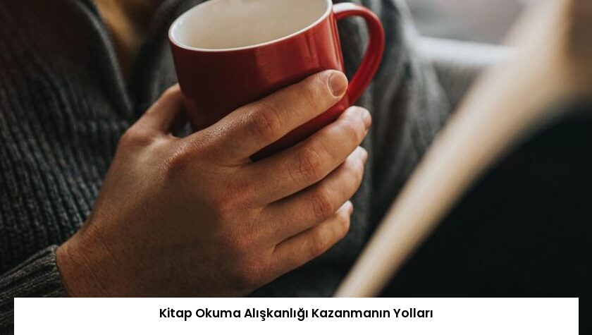 Kitap Okuma Alışkanlığı Kazanmanın Yolları