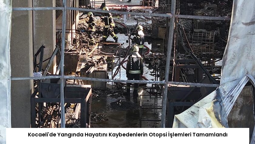 Kocaeli’de Yangında Hayatını Kaybedenlerin Otopsi İşlemleri Tamamlandı