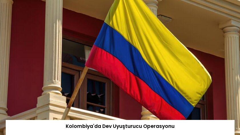 Kolombiya’da Dev Uyuşturucu Operasyonu