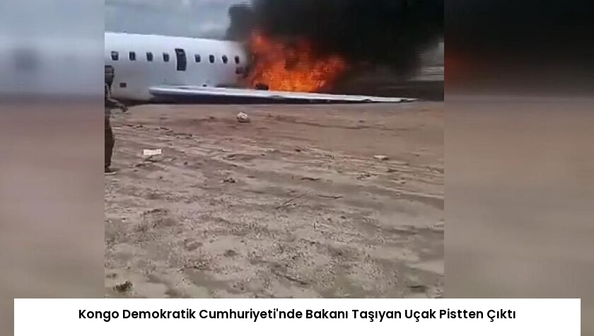 Kongo Demokratik Cumhuriyeti’nde Bakanı Taşıyan Uçak Pistten Çıktı