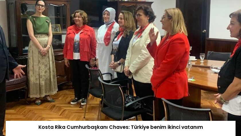 Kosta Rika Cumhurbaşkanı Chaves: Türkiye benim ikinci vatanım