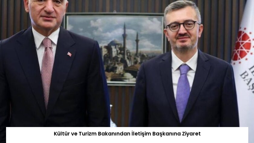Kültür ve Turizm Bakanından İletişim Başkanına Ziyaret