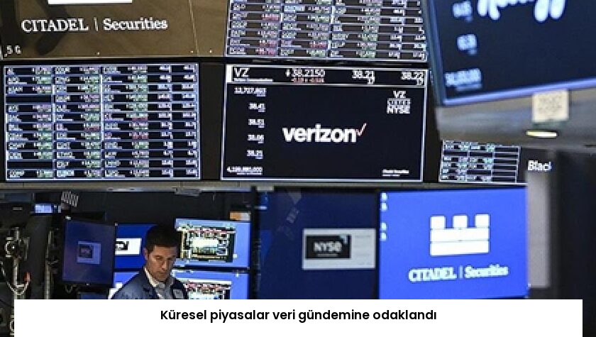 Küresel piyasalar veri gündemine odaklandı