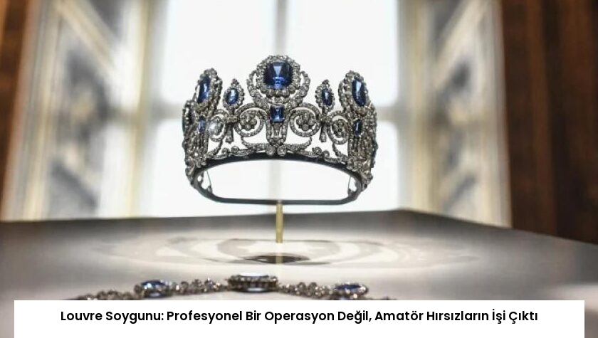 Louvre Soygunu: Profesyonel Bir Operasyon Değil, Amatör Hırsızların İşi Çıktı