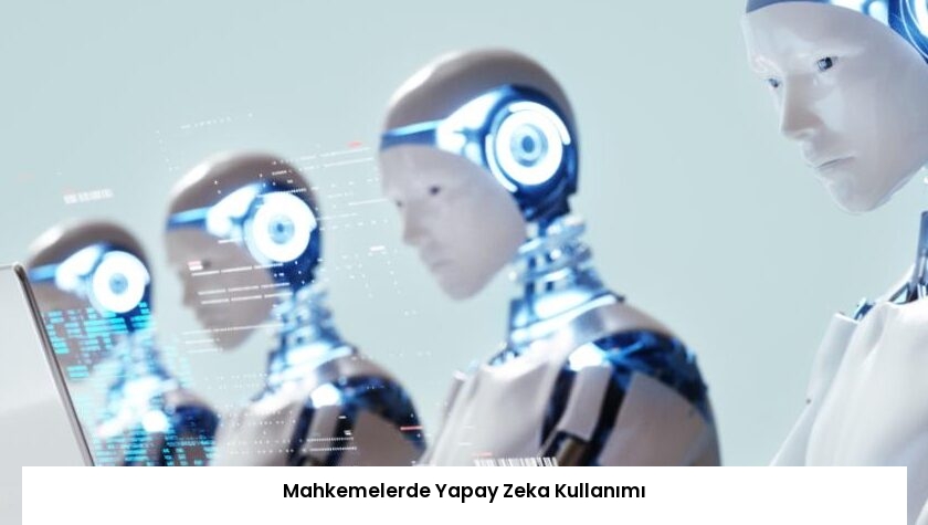 Mahkemelerde Yapay Zeka Kullanımı