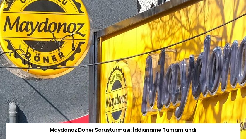 Maydonoz Döner Soruşturması: İddianame Tamamlandı