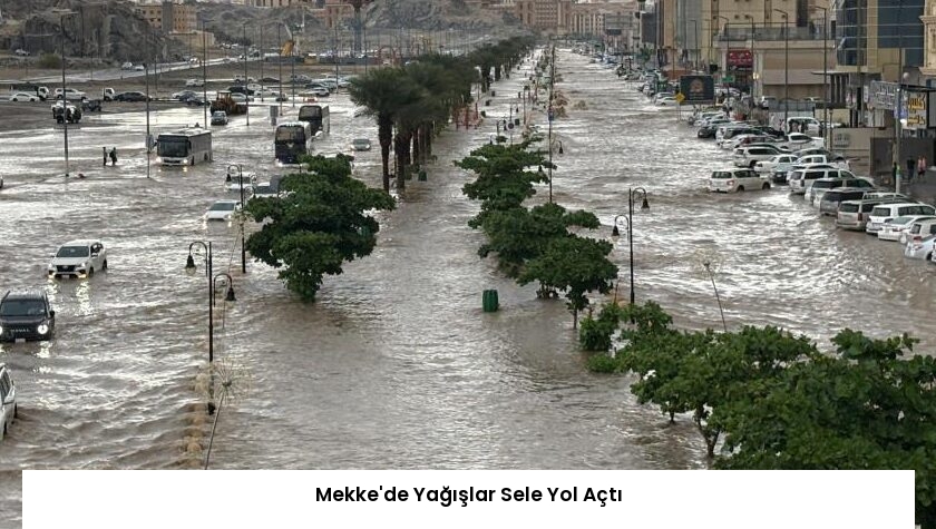 Mekke’de Yağışlar Sele Yol Açtı